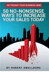 50 No-Nonsense Ways to Increase Your Sales Today