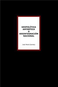 Geopolítica Antártica o desintegración nacional
