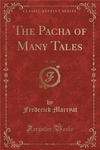 The Pacha of Many Tales, Vol. 1 of 3 (Classic Reprint)