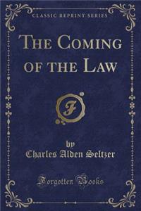 The Coming of the Law (Classic Reprint)