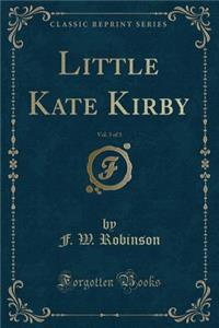 Little Kate Kirby, Vol. 3 of 3 (Classic Reprint)