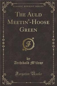 The Auld Meetin'-Hoose Green (Classic Reprint)