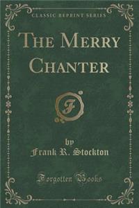 The Merry Chanter (Classic Reprint)