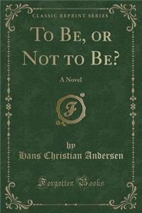 To Be, or Not to Be?