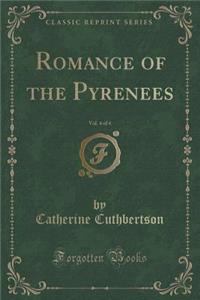 Romance of the Pyrenees, Vol. 4 of 4 (Classic Reprint)