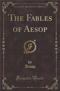 The Fables of Aesop (Classic Reprint)