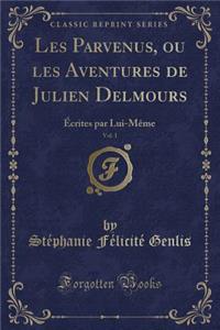 Les Parvenus, Ou Les Aventures de Julien Delmours, Vol. 1