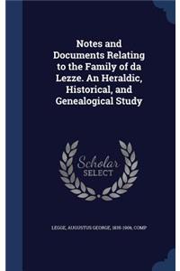 Notes and Documents Relating to the Family of da Lezze. An Heraldic, Historical, and Genealogical Study