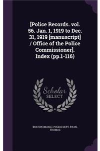 [Police Records. vol. 56. Jan. 1, 1919 to Dec. 31, 1919 [manuscript] / Office of the Police Commissioner]. Index (pp.1-116)