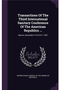 Transactions of the Third International Sanitary Conference of the American Republics ...