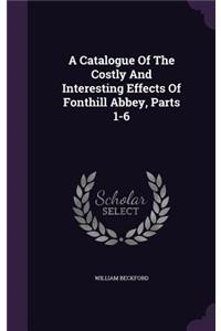 A Catalogue Of The Costly And Interesting Effects Of Fonthill Abbey, Parts 1-6