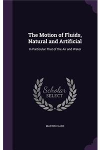Motion of Fluids, Natural and Artificial