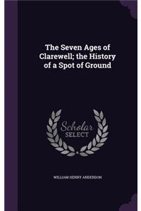 The Seven Ages of Clarewell; the History of a Spot of Ground