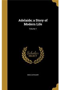 Adelaide; a Story of Modern Life; Volume 1