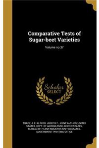 Comparative Tests of Sugar-Beet Varieties; Volume No.37