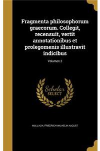 Fragmenta philosophorum graecorum. Collegit, recensuit, vertit annotationibus et prolegomenis illustravit indicibus; Volumen 2