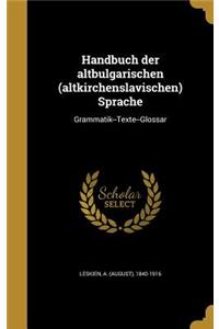 Handbuch Der Altbulgarischen (Altkirchenslavischen) Sprache: Grammatik--Texte--Glossar