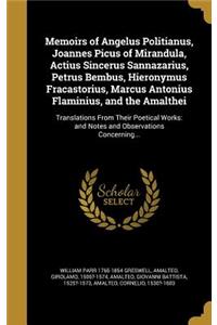 Memoirs of Angelus Politianus, Joannes Picus of Mirandula, Actius Sincerus Sannazarius, Petrus Bembus, Hieronymus Fracastorius, Marcus Antonius Flaminius, and the Amalthei