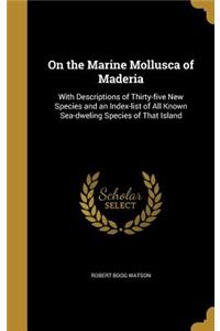 On the Marine Mollusca of Maderia