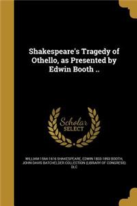 Shakespeare's Tragedy of Othello, as Presented by Edwin Booth ..