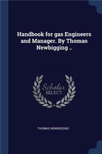 Handbook for gas Engineers and Manager. By Thomas Newbigging ..