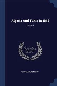 Algeria And Tunis In 1845; Volume 1