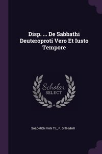 Disp. ... De Sabbathi Deuteroproti Vero Et Iusto Tempore