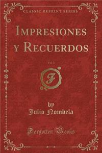 Impresiones Y Recuerdos, Vol. 3 (Classic Reprint)