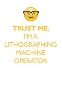TRUST ME, I'M A LITHOGRAPHING MACHINE OPERATOR AFFIRMATIONS WORKBOOK Positive Affirmations Workbook. Includes
