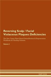 Reversing Scalp / Facial Violaceous Plaques: Deficiencies The Raw Vegan Plant-Based Detoxification & Regeneration Workbook for Healing Patients. Volume 4