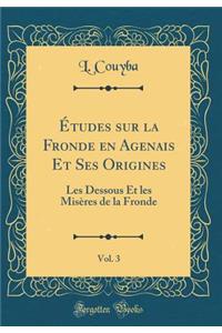 Études Sur La Fronde En Agenais Et Ses Origines, Vol. 3
