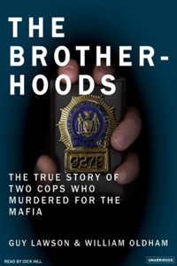 The Brotherhoods: The True Story of Two Cops Who Murdered for the Mafia