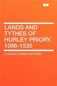 Lands and Tythes of Hurley Priory, 1086-1535