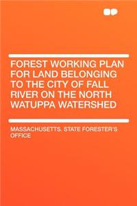 Forest Working Plan for Land Belonging to the City of Fall River on the North Watuppa Watershed