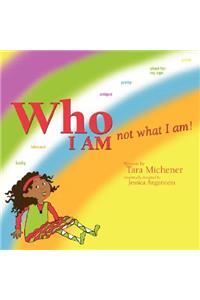 Who I Am Not What I Am!