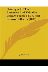 Catalogue Of The Extensive And Valuable Library Formed By A Well-Known Collector (1889)