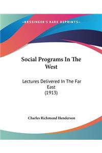 Social Programs In The West: Lectures Delivered In The Far East (1913)