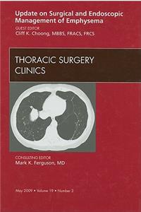 Update on Surgical and Endoscopic Management of Emphysema, an Issue of Thoracic Surgery Clinics