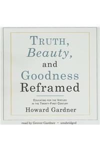 Truth, Beauty, and Goodness Reframed