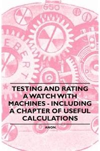 Testing and Rating a Watch with Machines - Including a Chapter of Useful Calculations