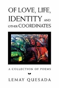 Of love, Life, Identity and other Coordinates