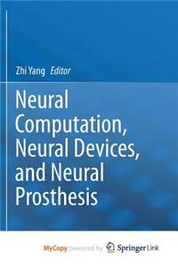 Neural Computation, Neural Devices, and Neural Prosthesis
