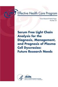 Serum Free Light Chain Analysis for the Diagnosis, Management, and Prognosis of Plasma Cell Dyscrasias