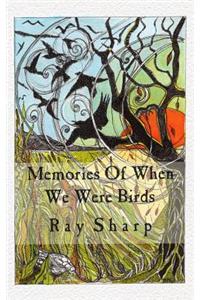 Memories Of When We Were Birds