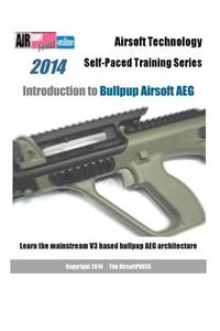 2014 Airsoft Technology Self-Paced Training Series Introduction to Bullpup Airsoft AEG