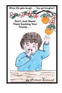 Don't Just Stand There Sucking Your Thumb