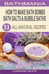 How To Make Bath Bombs, Bath Salts & Bubble Baths
