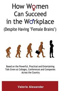 How Women Can Succeed in the Workplace (Despite Having 
