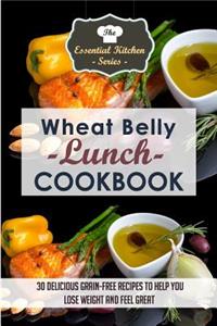 Wheat Belly Lunch Cookbook: 30 Delicious Grain-Free Recipes to Help You Lose Weight and Feel Great