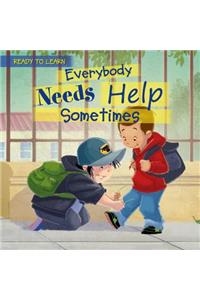 Everybody Needs Help Sometimes